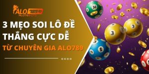 4 Mẹo Soi Lô Đề Thắng Cực Dễ Từ Chuyên Gia ALO789