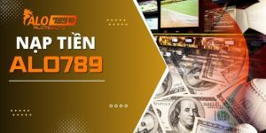 Hướng Dẫn Cách Nạp Tiền ALO789 Thành Công Ngay Lần Đầu