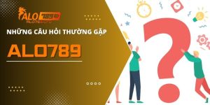 Những Câu Hỏi Thường Gặp Nhất Khi Tham Gia Sân Chơi ALO789